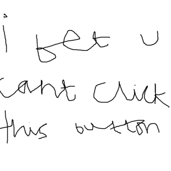 i bet you cant click this button