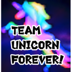 TEAM UNICORN FOREVER :D