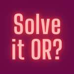 Solve it or?