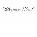 *!Positive Vibes!*