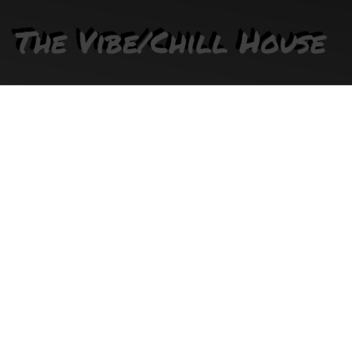 The Vibe/Chill House