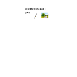 sword fight in a park i guess