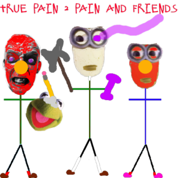 TRUE PAIN AND FRIENDS BATTLE
