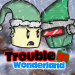 Trouble in Wonderland