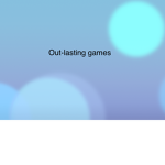 Out-lasting games