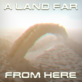 A Land Far From Here