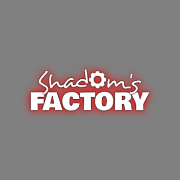 Shadom's Factory