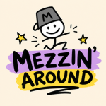 Mezzin' Around