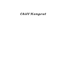 Chill hangout