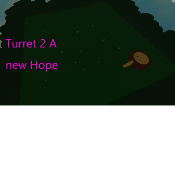 Turret 1 (GO TO TURRET 2 )