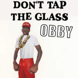 DON'T TAP THE GLASS OBBY (RELEASE)