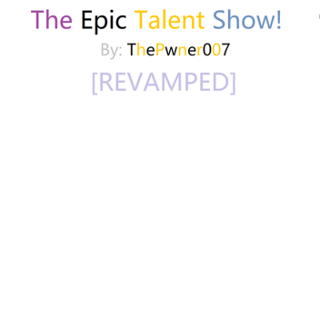 The Epik Talent Show [REVAMP]
