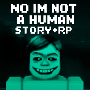 No, I’m not a Human (STORY + RP)