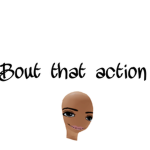 Bout that action BANG