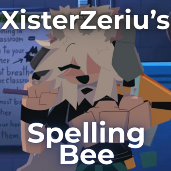 XisterZeriu's Spelling Bee