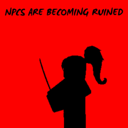 NPCS Are Becoming Ruined