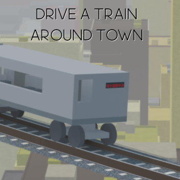 Drive a train around town [RESPAWN BUTTON UPDATE]