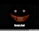 SCary boi