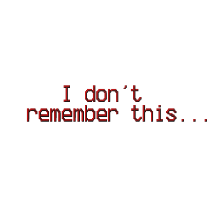 I don't remember this... text [DARKCORE]