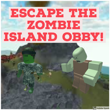 ESCAPE THE ZOMBIE ISLAND OBBY
