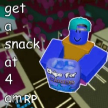 [✨REVAMP✨] Get A Snack at 4am RP