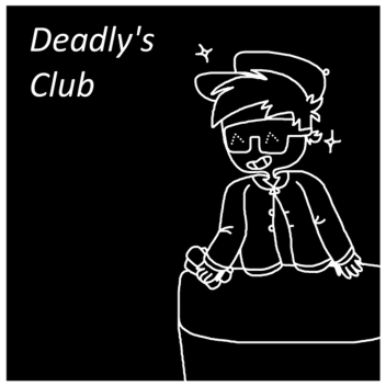 Deadly's Club
