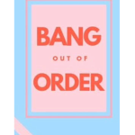 Bang out of order