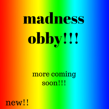 madness obby more coming soon!