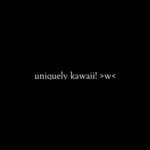 uniquely kawaii! >w<