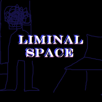 LIMINAL SPACE.
