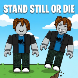 STAND STILL OR DIE