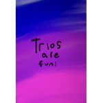 Trios are fun