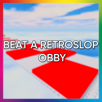 Beat A Retroslop OBBY!