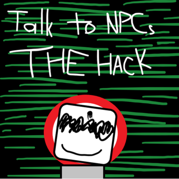 Talk to NPCs : The Hack 