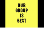 our group is the best group in the world