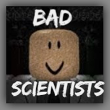 [💀] Bad Scientists