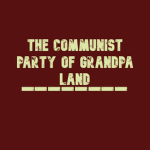 The Communist Party of Grandpa Land