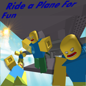 Ride a Plane For Fun!  (OLD)