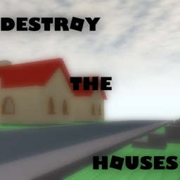 Destroy The Houses (Beta)