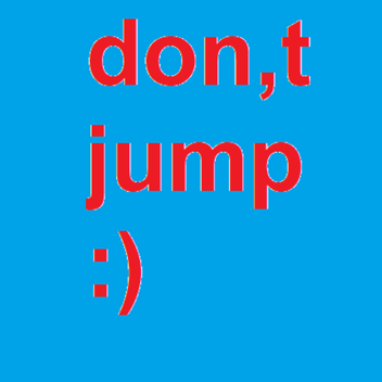 dont jump