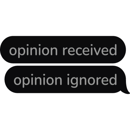 opinion received opinion ignored Text Bubble