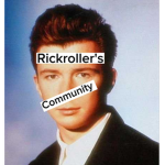Rickroller's community!