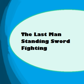 Last Man Standing Sword Fighting (LMSSF)