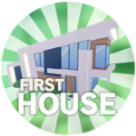 Your First House!