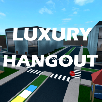 [NEW] LUXURY HANGOUT