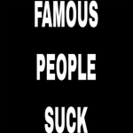 FAMOUS PEOPLE SUCK