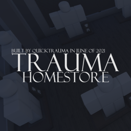 Trauma Homestore