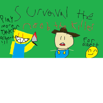 Survival the Noob the killer (FOR FLAMINGO/Albert)