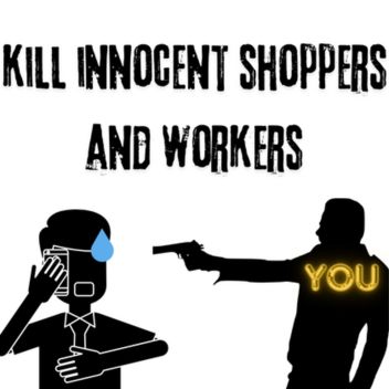 kill innocent shoppers and workers