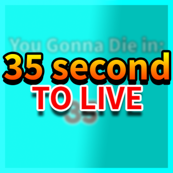 You Have 35 seconds To Live😡